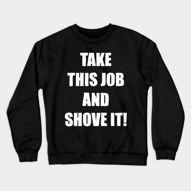 Take This Job and Shove It! Crewneck Sweatshirt by WellRed
